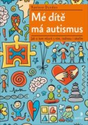 Mé dítě má autismus - Jak o tom mluvit s ním, rodinou i okolím