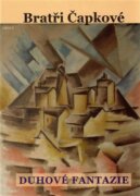 Bratři Čapkové - Prózy a divadelní hry z let 1907-1912