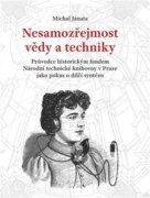 Nesamozřejmost vědy a techniky - Průvodce historickým fondem Národní technické knihovny v Praze jako