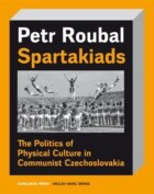 Spartakiads - The Politics of Physical Culture in Communist Czechoslovakia