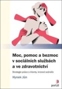 Moc, pomoc a bezmoc v sociálních službách a ve zdravotnictví - Strategie práce s klienty, krizové sc