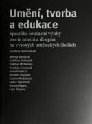 Umění, tvorba a edukace - Specifika současné výuky teorie umění a designu na vysokých uměleckých ško