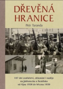 Dřevěná hranice - 167 dní zoufalství, zklamání i naděje na Jablonecku a Semilsku od října 1938 do bř