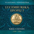 Lucemburská epopej I - Král cizinec (1309 - 1333) (CD)