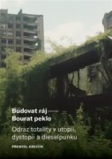 Budovat ráj - Bourat peklo - Odraz totality v utopii, dystopii a dieselpunku