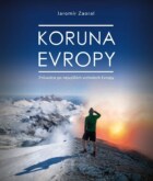 Koruna Evropy - rozšířené vydání - Průvodce po nejvyšších vrcholech Evropy