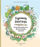 Tajemný život lesa - Porozuměj vztahům mezi stromy, živočichy a houbami
