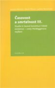 Časovost a smrtelnost III. - Studie k časové konstituci lidské existence - cesty Heideggerova myšlen