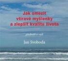 Jak omezit vtíravé myšlenky a zlepšit kvalitu života - Praktická cvičení ke zklidnění mysli. Zklidně