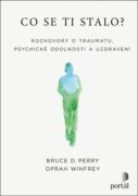 Co se ti stalo? - Rozhovory o traumatu, psychické odolnosti a uzdravení