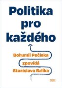 Politika pro každého - Bohumil Pečinka zpovídá Stanislava Balíka
