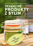 Trvanlivé produkty z bylin - 100 receptů pro prodejce od bylinné soli po kosmetiku