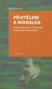 Přivtělení a morálka - Pojetí tělesnosti ve filosofii Friedricha Nietzscheho