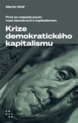 Krize demokratického kapitalismu - Proč se rozpadá pouto mezi demokracií a kapitalismem