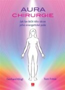 Aurachirurgie - Jak léčit tělo skrze jeho energetické pole