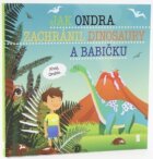 Jak Ondra zachránil dinosaury a babičku - Dětské knihy se jmény