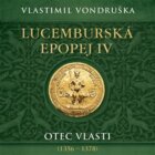 Lucemburská epopej IV - Otec vlasti (1356-1378) (CD)