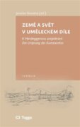 Země a svět v uměleckém díle - K Heideggerovu pojednání Der Ursprung des Kunstwerkes