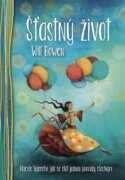 Šťastný život - Objevte tajemství, jak se stát jednou provždy šťastnými