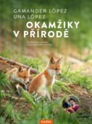 Okamžiky v přírodě - Objevte přírodu, která začíná hned za vašimi dveřmi