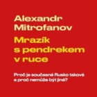 Mrazík s pendrekem v ruce - Proč je současné Rusko takové a proč nemůže být jiné (CD)