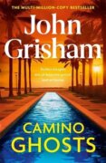 Camino Ghosts: The new thrilling novel from Sunday Times bestseller John Grisham