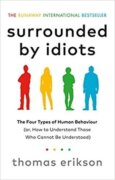 Surrounded by Idiots : The Four Types of Human Behaviour (or, How to Understand Those Who Cannot Be