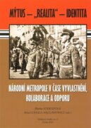 Národní metropole v čase vyvlastnění, kolaborace a odporu - Mýtus - "realita" - identita