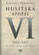 Husitská epopej VI. 1461 -1471 - Za časů Jiřího z Poděbrad