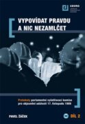 Vypovídat pravdu a nic nezamlčet 2. - Protokoly parlamentní vyšetřovací komise pro objasnění událost