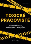 Toxické pracoviště - Jak ukončit šikanu, diskriminaci a manipulaci