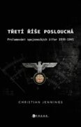Třetí říše poslouchá - Prolamování spojeneckých šifer v letech 1939–45