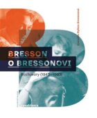Bresson o Bressonovi - Rozhovory z let 1943-1983