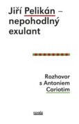 Jiří Pelikán - nepohodlný exulant - Rozhovor s Antoniem Cariotim