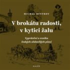 V brokátu radosti, v kytici žalu - Vyprávění o vzniku českých zlidovělých písní