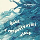 Řeka s rozpuštěnými vlasy - pohádky pro velké děti a malé dospělé (CD)