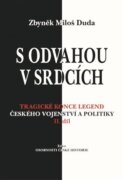 S odvahou v srdcích - Tragické konce legend českého vojenství a politiky - II. díl