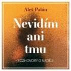 Nevidím ani tmu - Rozhovory o naději (CD)