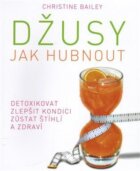 Džusy: jak hubnout - detoxikovat - zlepšit kondici - zůstat štíhlí a zdraví
