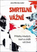 Smrtelně vážně - Příběhy mladých, kteří si chtěli vzít život