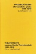 Divadelní texty z terezínského ghetta 1941 - 1945/ Theatertexte aus dem Ghetto Theresienstadt 1941 -