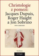 Christologie z pomezí - Jacques Dupuis, Roger Haight a Jon Sobrino