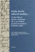 Dyby dveře mluvit mohly… České lidové písně z přelomu 18. a 19. století: jazyková analýza, kritická
