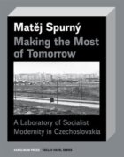 Making the Most of Tomorrow - A Laboratory of Socialist Modernity in Czechoslovakia