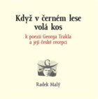 Když v černém lese volá kos - k poezii Georga Trakla a její české recepci
