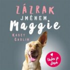 Zázrak jménem Maggie - Skutečný příběh malého pouličního psa Maggie, který se naučil znovu milovat (
