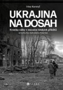Ukrajina na dosah - Kronika války v mozaice lidských příběhů