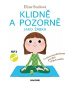 Klidně a pozorně jako žabka - Cvičení mindfulness pro děti a jejich rodiče