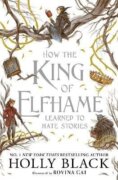 How the King of Elfhame Learned to Hate Stories (The Folk of the Air series)