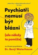 Psychiatři nemusí být blázni (ale někdy to pomůže)